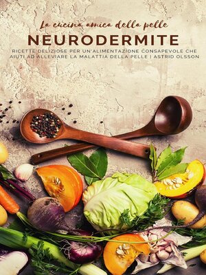 cover image of La cucina amica della pelle--Neurodermite--Ricette deliziose per un'alimentazione consapevole che aiuti ad alleviare la malattia della pelle